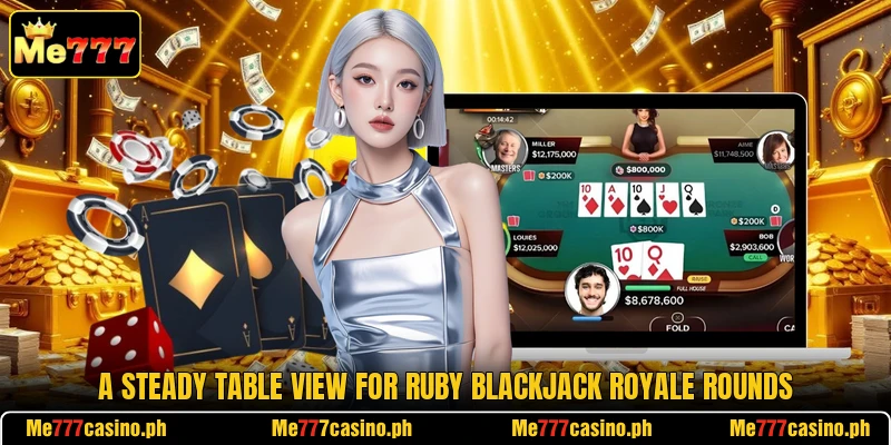 A steady table view for Ruby Blackjack Royale rounds A steady table view for Ruby Blackjack Royale rounds