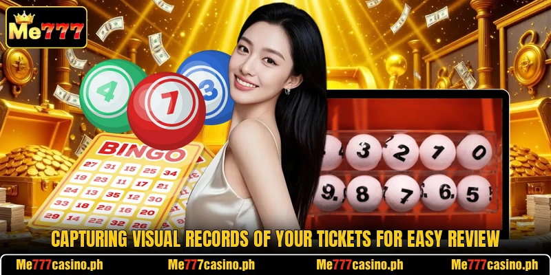 Capturing visual records of your tickets for easy review Capturing visual records of your tickets for easy review