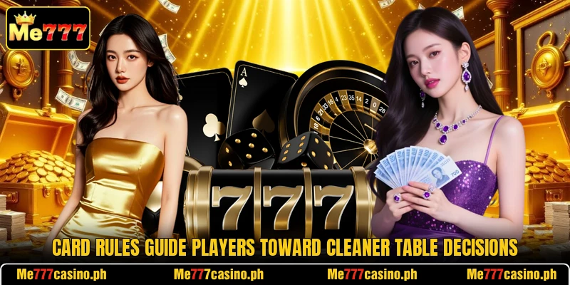 Card rules guide players toward cleaner table decisions Card rules guide players toward cleaner table decisions