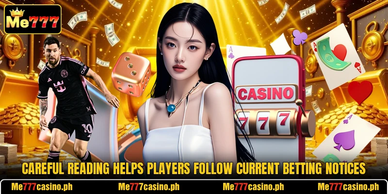 Careful reading helps players follow current betting notices