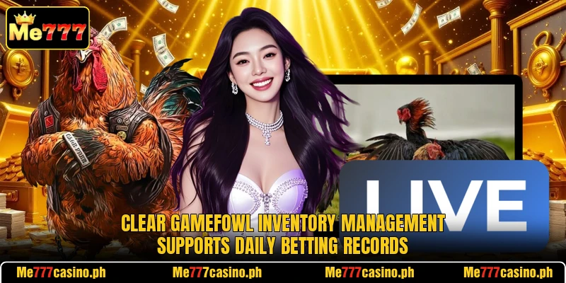 Clear gamefowl inventory management supports daily betting records Clear gamefowl inventory management supports daily betting records