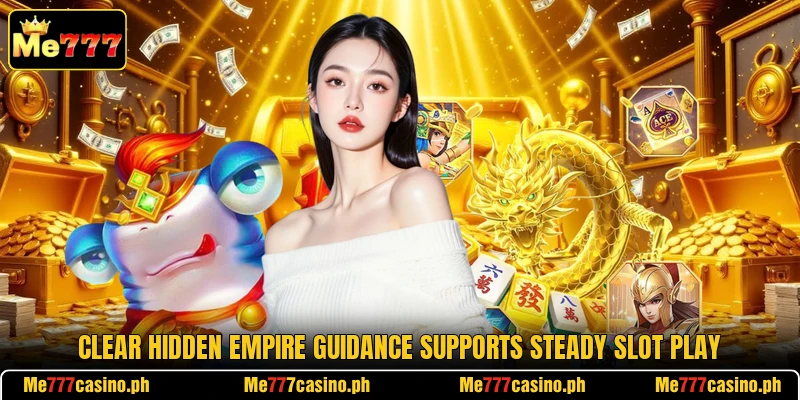 Clear Hidden Empire guidance supports steady slot play Clear Hidden Empire guidance supports steady slot play