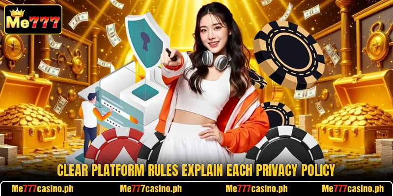 Clear platform rules explain each privacy policy Clear platform rules explain each privacy policy