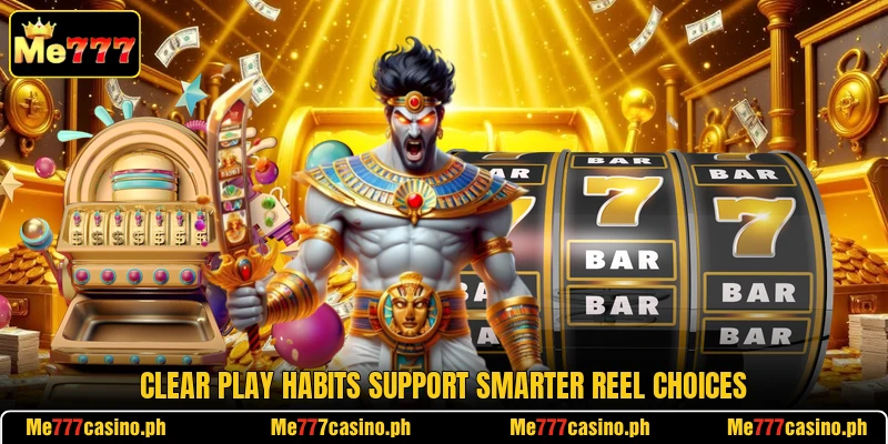 Clear play habits support smarter reel choices Clear play habits support smarter reel choices