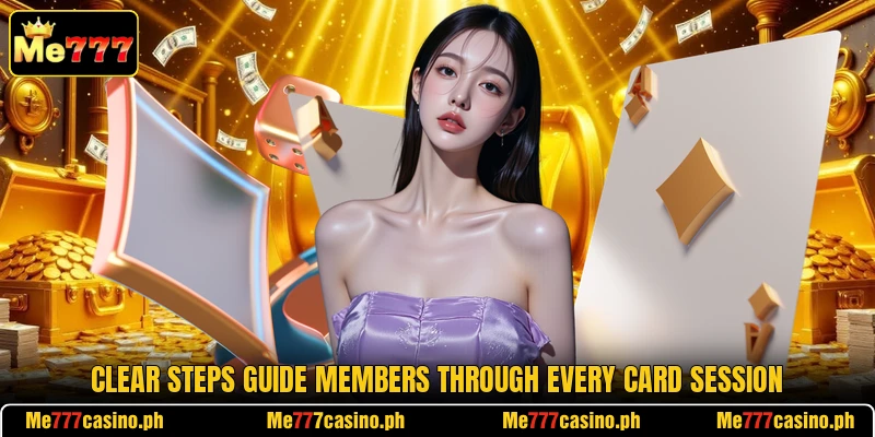 Clear steps guide members through every card session Clear steps guide members through every card session