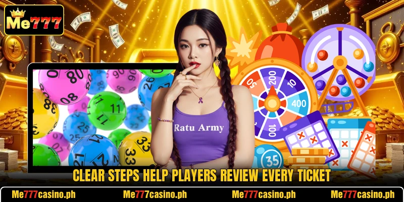 Clear steps help players review every ticket Clear steps help players review every ticket