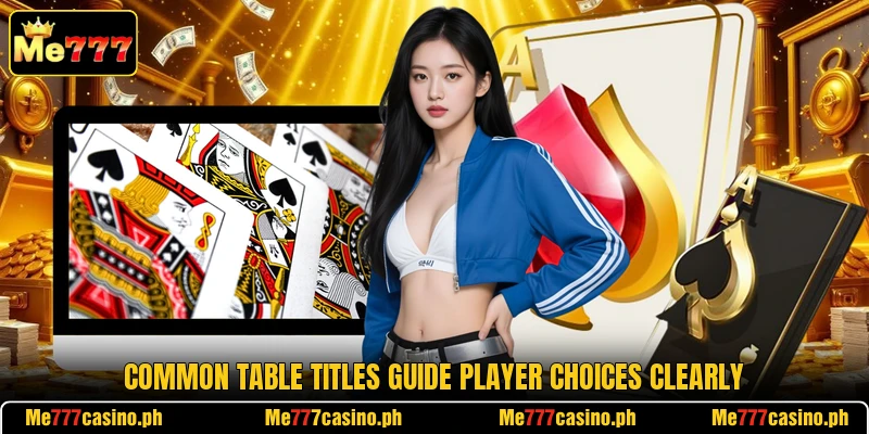 Common table titles guide player choices clearly Common table titles guide player choices clearly