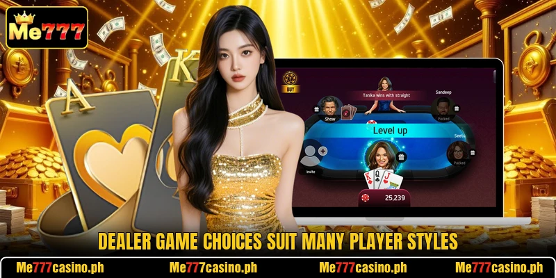 Dealer game choices suit many player styles Dealer game choices suit many player styles