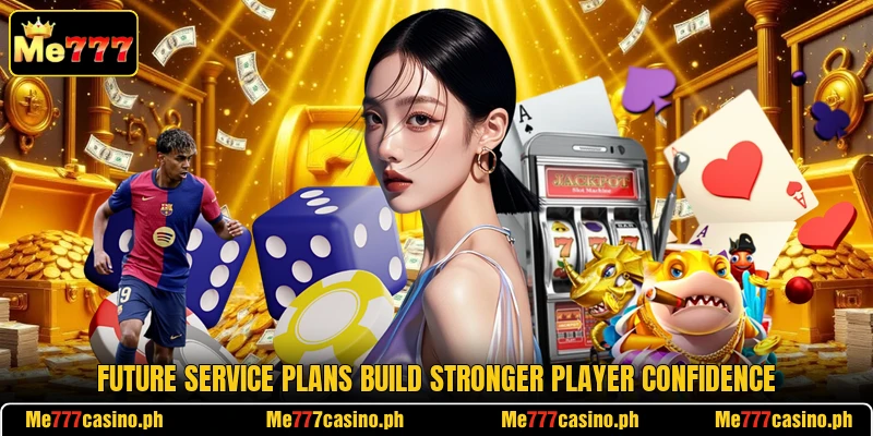 Future service plans build stronger player confidence