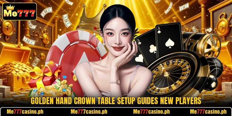 Golden Hand Crown table setup guides new players Golden Hand Crown table setup guides new players