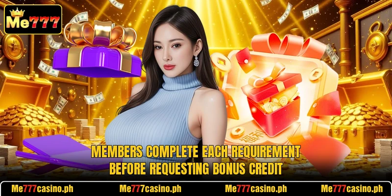 Members complete each requirement before requesting bonus credit Members complete each requirement before requesting bonus credit