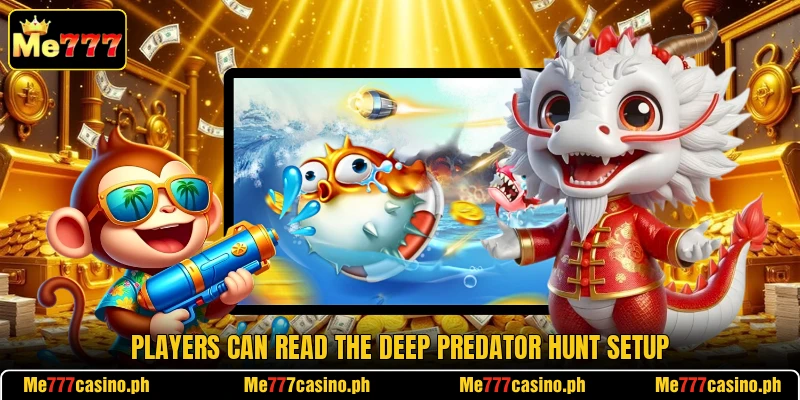 Players can read the Deep Predator Hunt setup Players can read the Deep Predator Hunt setup