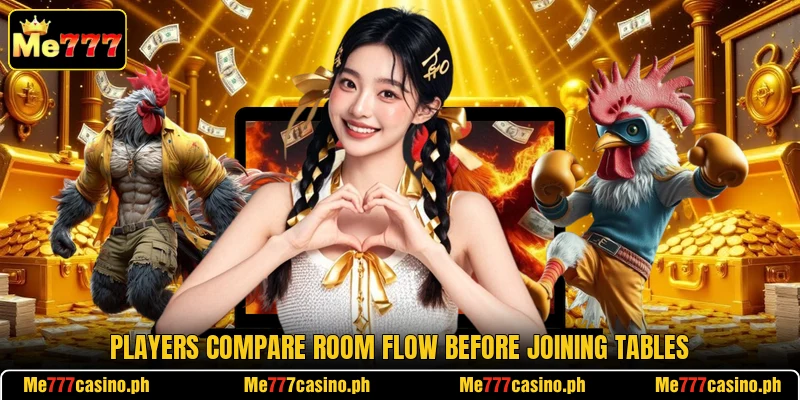 Players compare room flow before joining tables Players compare room flow before joining tables