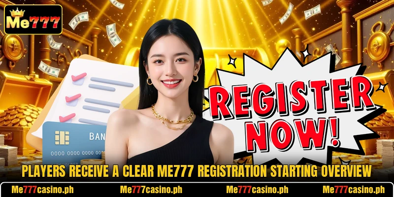 Players receive a clear Me777 registration starting overview Players receive a clear Me777 registration starting overview