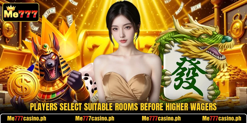Players select suitable rooms before higher wagers Players select suitable rooms before higher wagers