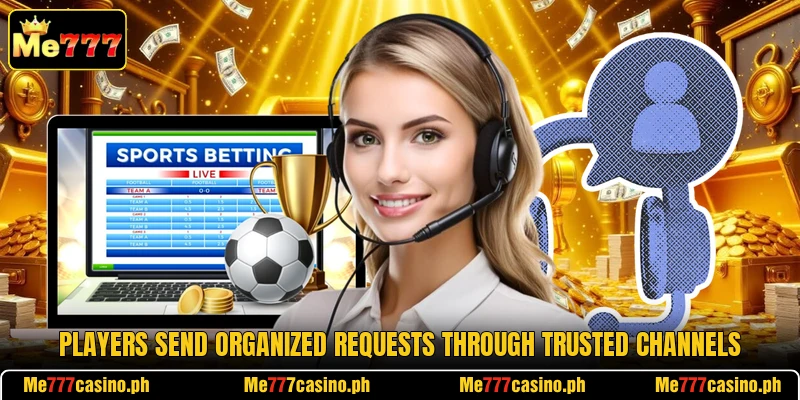 Players send organized requests through trusted channels Players send organized requests through trusted channels