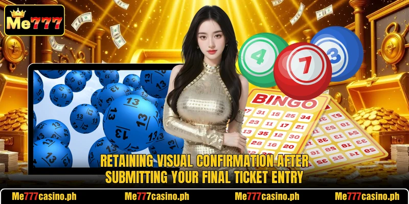 Retaining visual confirmation after submitting your final ticket entry Retaining visual confirmation after submitting your final ticket entry