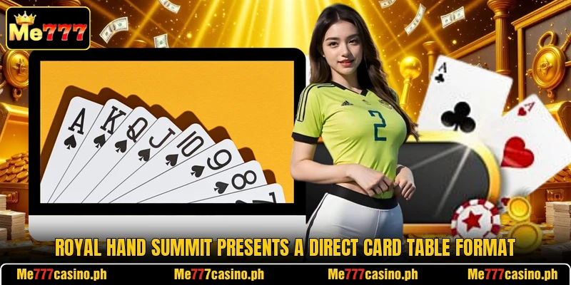 Royal Hand Summit presents a direct card table format Royal Hand Summit presents a direct card table format